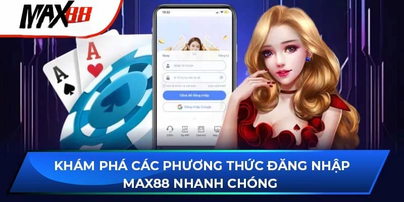 Cách đăng nhập Max88 đúng chuẩn trên nhiều nền tảng
