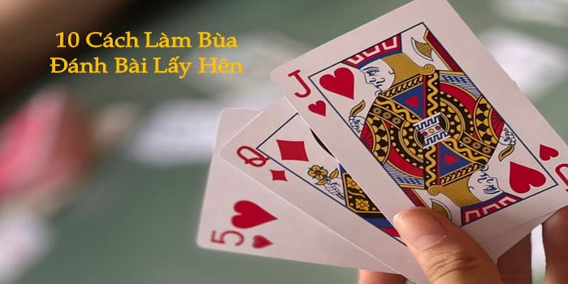 Tư duy đúng về khái niệm “cách đánh bài hên” trong đánh bài